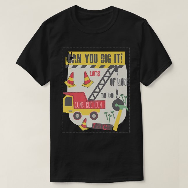 Can You Dig It Construction Truck Boy Man Dad Birt T-Shirt (Design Front)