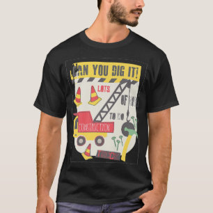 Can You Dig It Construction Truck Boy Man Dad Birt T-Shirt