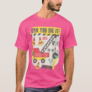 Can You Dig It Construction Truck Boy Man Dad Birt T-Shirt