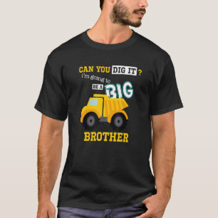 Can You Dig It I'm Going To Be A Big Brother Const T-Shirt