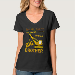Can You Dig It I'm Going To Be A Big Brother Const T-Shirt