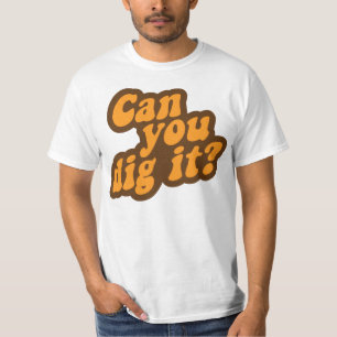 Can You Dig It? T-Shirt