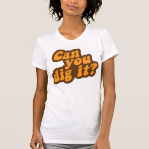 Can You Dig It? T-Shirt