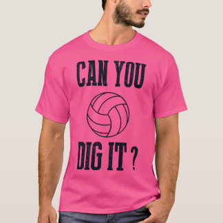 Can You Dig It Volleyball  T-Shirt