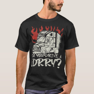 Can you drive a Lorry Truck Driver  T-Shirt