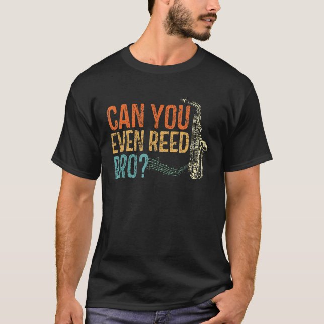 Can You Even Reed Bro Funny Saxophone Player Reed  T-Shirt (Front)