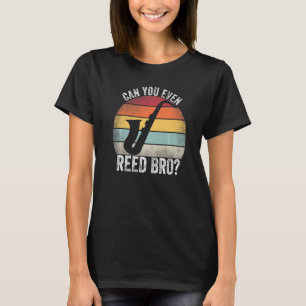 Can You Even Reed Bro Saxophone Player Reed Vinta T-Shirt