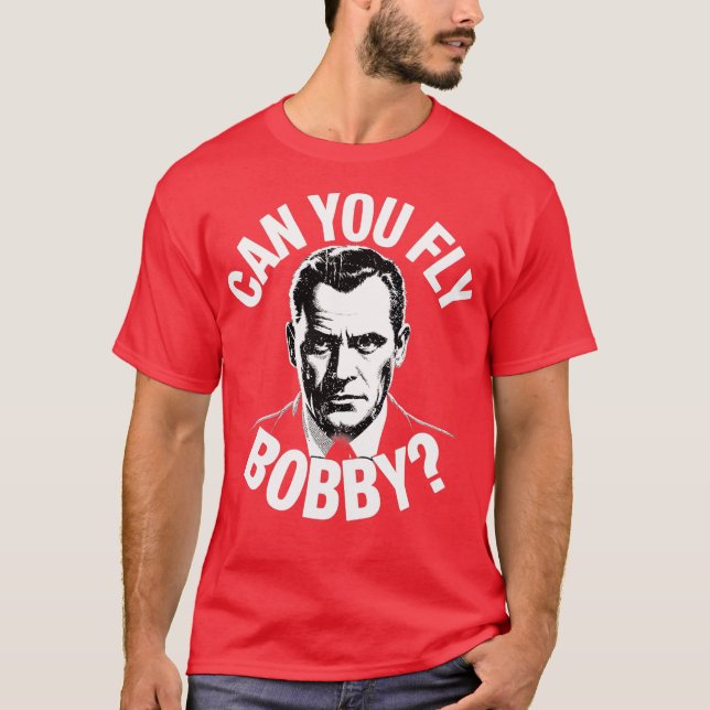 Can You Fly Bobby T-Shirt (Front)