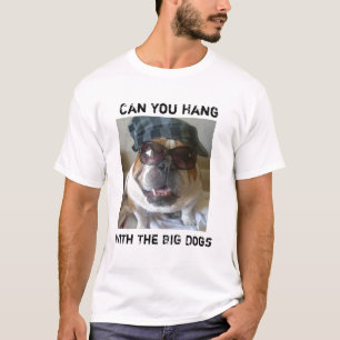 Can You Hang with the Big Dogs Tshirt