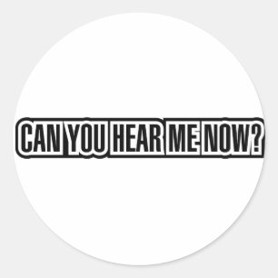 Can You Hear Me Now? Classic Round Sticker