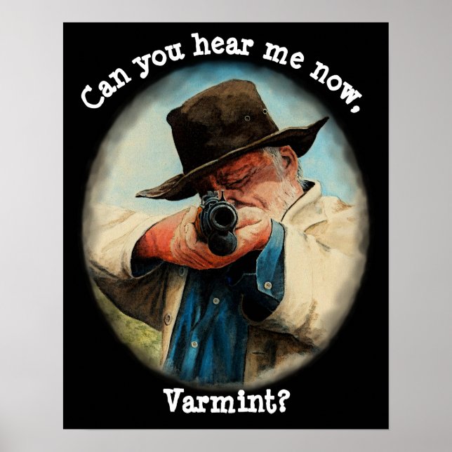 Can you hear me now, Varmint? rifle Man aiming gun Poster (Front)