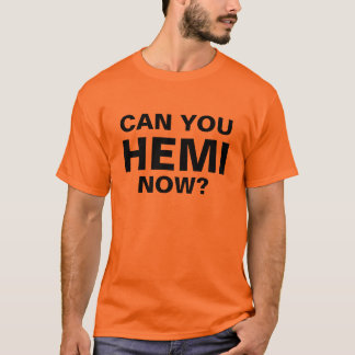 Can You HEMI Now? T-Shirt