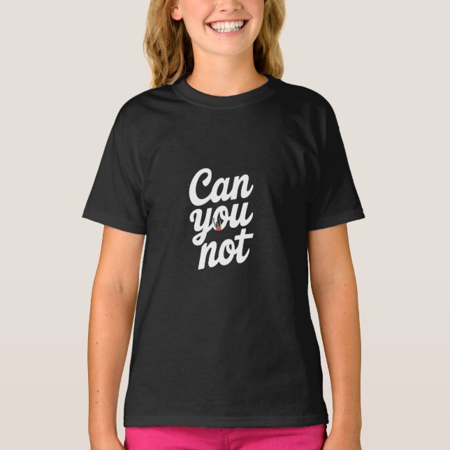 Can you not T-Shirt (Front)