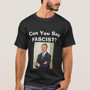 Can You Say Fascist? T-Shirt