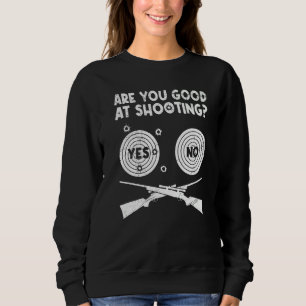 Can You Schießen Well Sport Shooting Sweatshirt