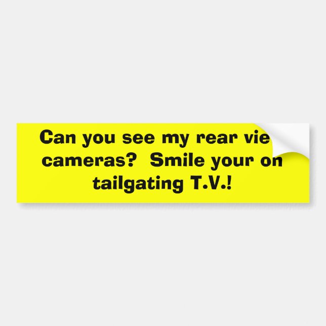 Can you see my rear view cameras?  Smile your o... Bumper Sticker (Front)