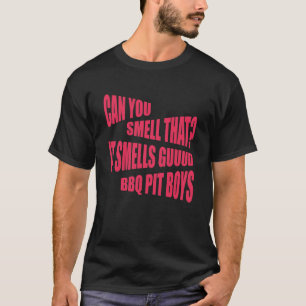 Can You Smell That? It Smells Guuud Bbq Pit Boys T-Shirt