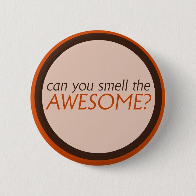 Can you smell the awesome 6 cm round badge (Front)