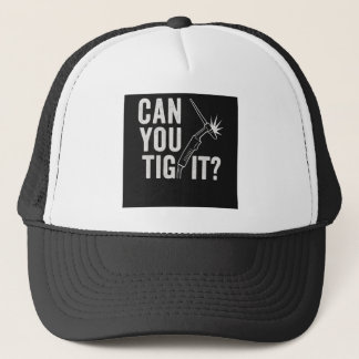 Can you TIG it? Trucker Hat