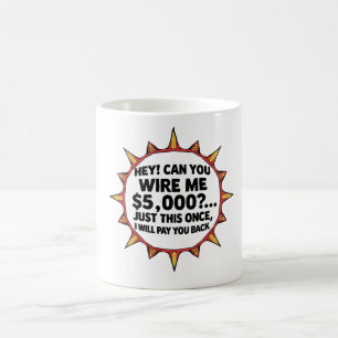 Can You Wire Me $5,000... Coffee Mug