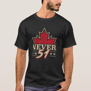 Canada 51st State Never Funny Canadian Pride Maple T-Shirt