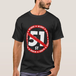 Canada 51st State We Resist Anti-trump Stand For C T-Shirt