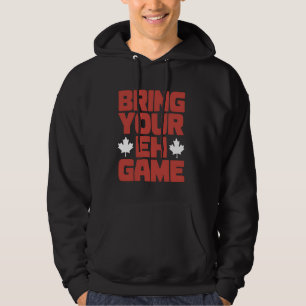 Canada Day Bring Your Eh Game Canadian Pride Maple Hoodie