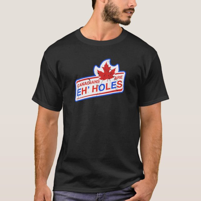 Canada Eh Canadians Are Eh Holes Funny Hockey Fans T-Shirt (Front)