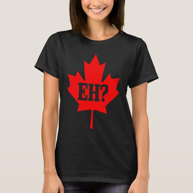 Canada Eh Maple Leaf Canadian Flag Pride Roots T-Shirt (Front)