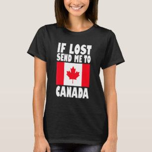 Canada Flag Design If lost send me to Canada T-Shirt