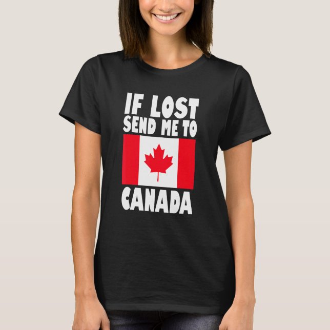 Canada Flag Design  If lost send me to Canada T-Shirt (Front)