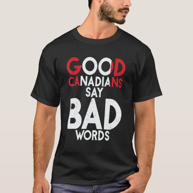 Canada Good Canadians say bad Words   Canadian T-Shirt (Front)