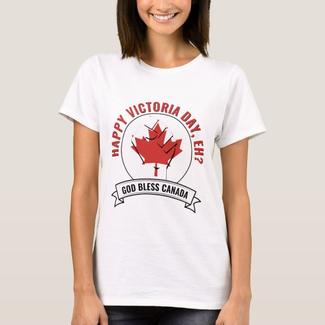 Canada HAPPY VICTORIA DAY, EH? T-Shirt (Front)