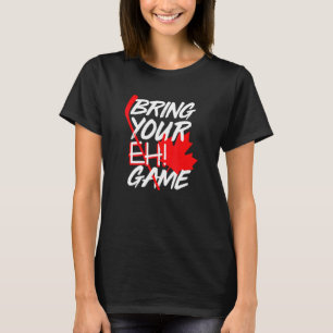 Canada Hockey Bring Your Eh Game Canadian 2 T-Shirt