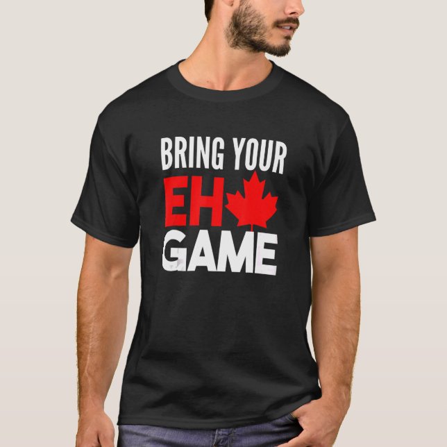 Canada Hockey Bring Your Eh Game Canadian T-Shirt (Front)