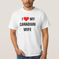 CANADA: "I Love my Canadian wife" t-shirt