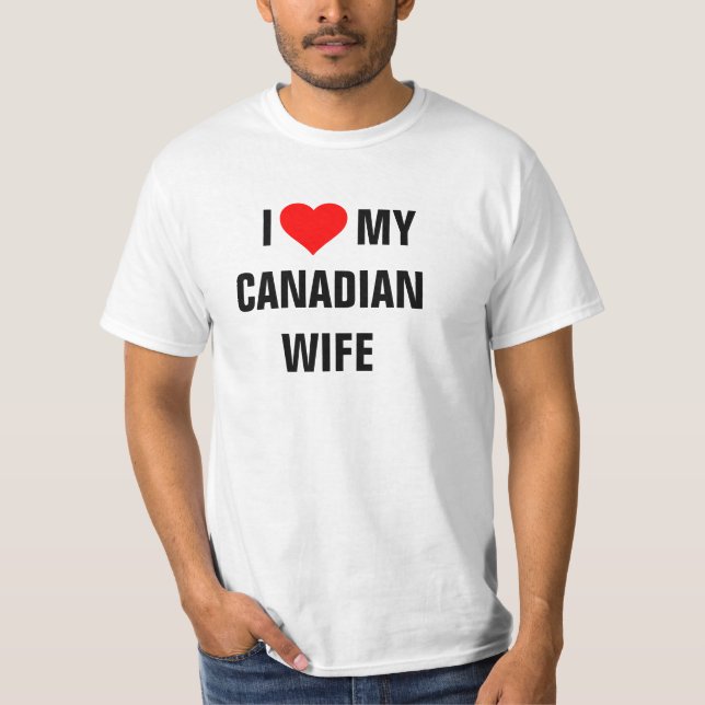 CANADA: "I Love my Canadian wife"  t-shirt (Front)