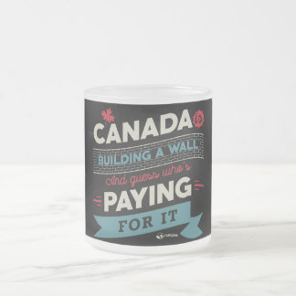 Canada is Building a Wall Frosted Glass Coffee Mug