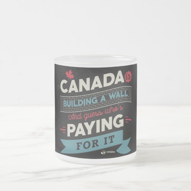 Canada is Building a Wall Frosted Glass Coffee Mug (Center)