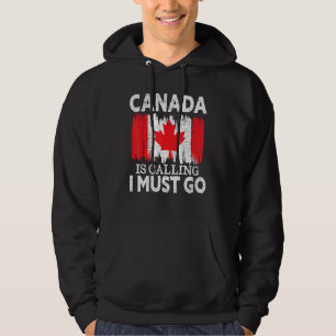 Canada Is Calling I Must Go Canada Maple Leaf Prou Hoodie