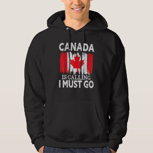 Canada Is Calling I Must Go Canada Maple Leaf Prou Hoodie (Front)