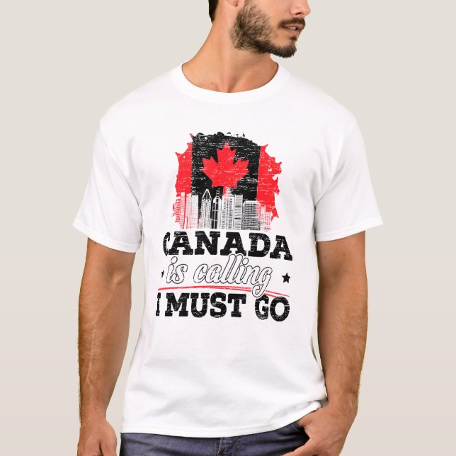Canada Is Calling I Must Go Canada Maple Leaf Prou T-Shirt (Front)
