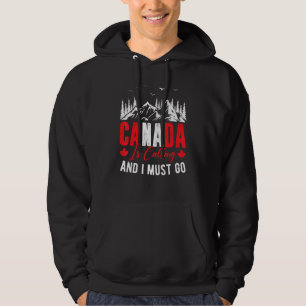 Canada Is Calling & I Must Go Canadian Maple Leaf Hoodie