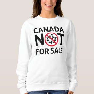 CANADA is not for Sale Freedom Canadian Oh Sweatshirt
