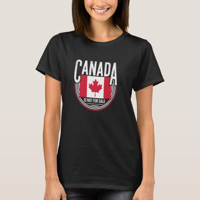 Canada is Not For Sale I Stand with Canada Proud C T-Shirt (Front)