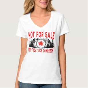 Canada Is Not for Sale, Not Today Nor Tomorrow T-Shirt