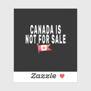 Canada is Not For Sale ,Proud to be Canadian 