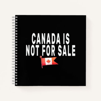 Canada is Not For Sale ,Proud to be Canadian Notebook