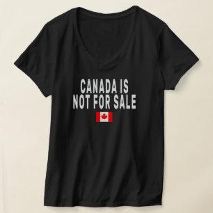 Canada is Not For Sale ,Proud to be Canadian Shirt