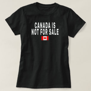 Canada is Not For Sale ,Proud to be Canadian Shirt